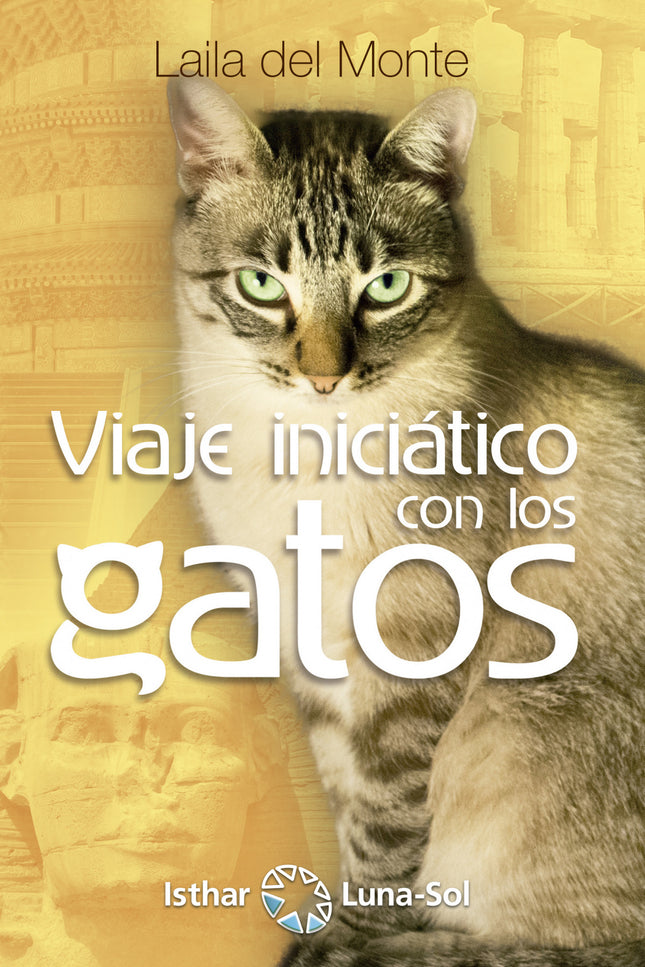 Libro Viaje Iniciático Con Los Gatos: Los gatos son seres fascinantes, poseedores de una sabiduría tal que en el antiguo Egipto eran considerados semidioses. Nos hipnotizan, nos hechizan.