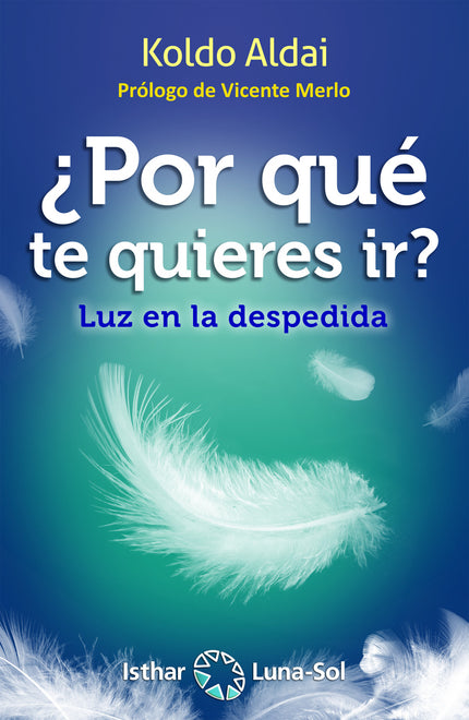 Libro ¿por Qué Te Quieres Ir?: Siempre es posible encontrar una fuente de luz, también en el abismo. Solo falta buscarla y saber verla más allá de la oscuridad.