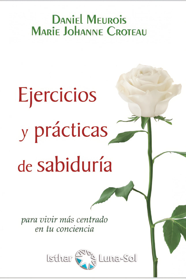 Libro Ejercicios Y Prácticas De Sabiduría: ¿Cómo podemos recuperar la serenidad, la confianza en nosotros mismos  y la conexión con la Fuente Sagrada? El estrés, la ansiedad, los miedos y la perdida de sentido vital, triste y frecuentemente nos acompañan en nuestro día a día.