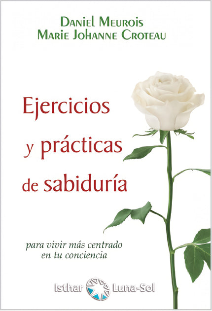 Libro Ejercicios Y Prácticas De Sabiduría: ¿Cómo podemos recuperar la serenidad, la confianza en nosotros mismos  y la conexión con la Fuente Sagrada? El estrés, la ansiedad, los miedos y la perdida de sentido vital, triste y frecuentemente nos acompañan en nuestro día a día.