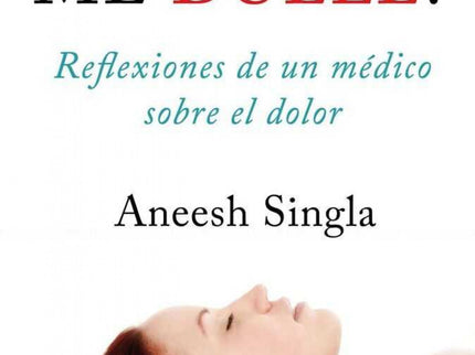 Libro ¿por Qué Me Duele?: Un libro para entender la naturaleza del dolor y para quienes sufren dolor crónico y desean en