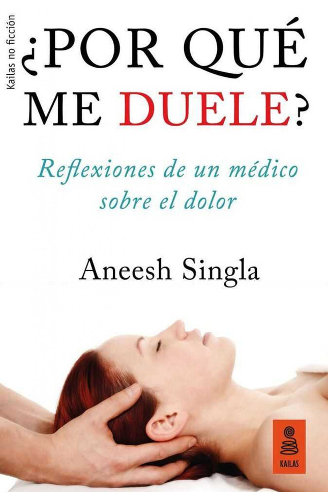 Libro ¿por Qué Me Duele?: Un libro para entender la naturaleza del dolor y para quienes sufren dolor crónico y desean en