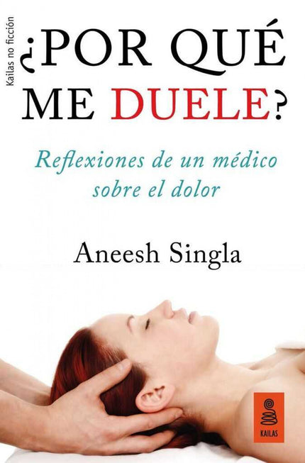 Libro ¿por Qué Me Duele?: Un libro para entender la naturaleza del dolor y para quienes sufren dolor crónico y desean en
