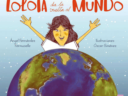 Libro Lolota Da La Vuelta Al Mundo: Lolota cumple 10 años y recibe el más genial de todos los regalos: ídar la vuelta al mundo con sus hermanas y su papá! Y en la primera parte del viaje les acompañará su mamá.