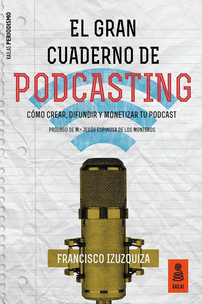Libro El Gran Cuaderno De Podcasting: El Gran Cuaderno de Podcasting muestra todo lo necesario para aprender a crear un podcast, publicarlo y darlo a conocer para convertirse en un podcaster profesional. Francisco Izuzquiza, locutor y consultor de radio y podcasts, describe las claves y las herramientas imprescindibles para iniciarnos en el mundo de los podcasts y los consejos y aspectos técnicos para usuarios más avanzados o, incluso, expertos.