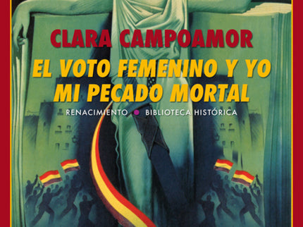 Libro El Voto Femenino Y Yo: La apasionada y brillante campaña de Clara Campoamor (Madrid, 1888-Lausana, 1972) a favor d