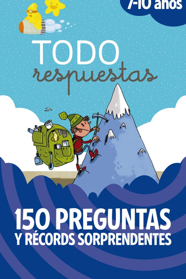 Libro Todo Respuestas 7-10 Años: ¿Cuál es el bebé animal más grande? ¿En qué país europeo se come más chocolate?