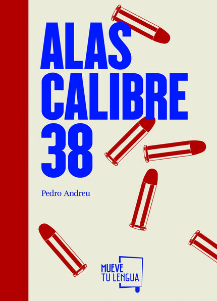 Libro Alas Calibre 38: Con Alas calibre 38, Pedro Andreu publica por sexta vez con esta editorial, convirtiéndose ya en 