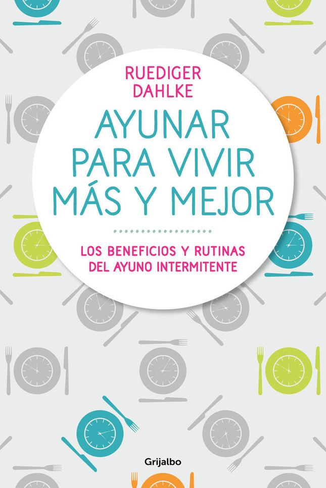 Ayunar para vivir más y mejor - Rüdiger Dahlke - Tapa blanda
