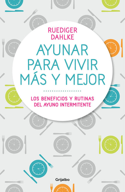 Ayunar para vivir más y mejor - Rüdiger Dahlke - Tapa blanda