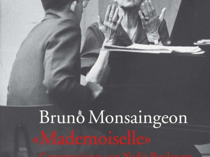 Libro Mademoiselle: Con Mademoiselle, Bruno Monsaingeon nos ofrece?como ya hizo en Glenn Gould. No, no soy en absoluto un excéntrico?el testimonio de un personaje excepcionalmente lúcido y fascinante, Nadia Boulanger, «la Música personificada » según Paul Valéry.