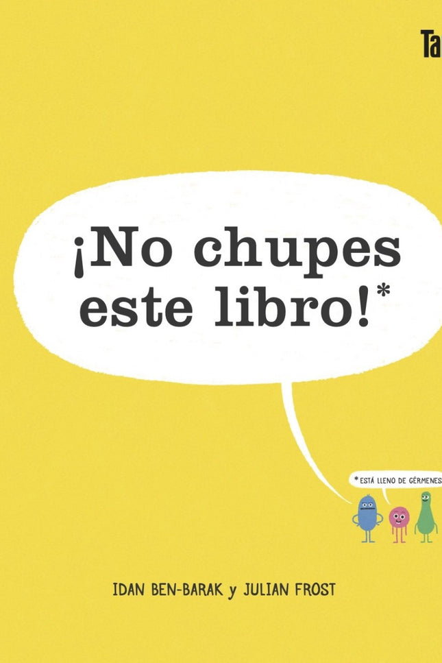 Libro ¡no Chupes Este Libro!: Mina es una bacteria y vive en un libro. Recógela con el dedo y llévatela de excursión: un mundo microscópico habitado por microbios os espera.