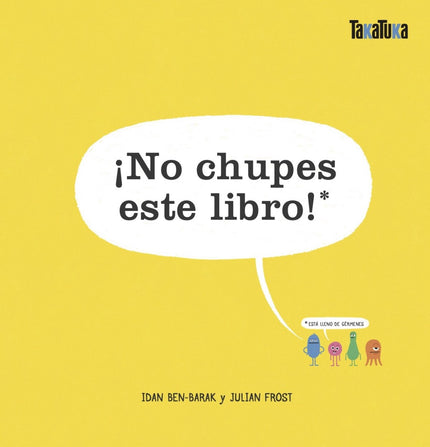 Libro ¡no Chupes Este Libro!: Mina es una bacteria y vive en un libro. Recógela con el dedo y llévatela de excursión: un mundo microscópico habitado por microbios os espera.