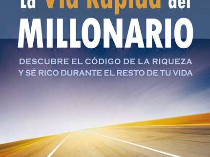 Libro Vía Rápida Del Millonario: Hay una carretera oculta que conduce a la riqueza y la libertad financiera, un atajo que puede recorrerse a una velocidad deslumbrante. Jubilarte cuatro décadas antes de lo habitual y llevar una vida que la mayoría no puede permitirse, es posible.