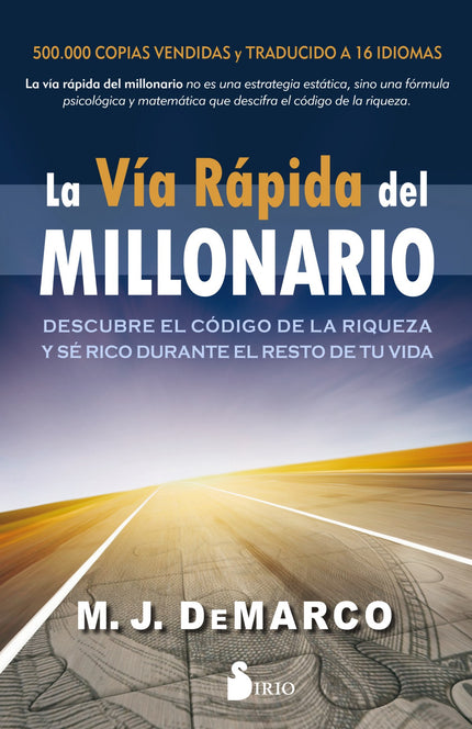 Libro Vía Rápida Del Millonario: Hay una carretera oculta que conduce a la riqueza y la libertad financiera, un atajo que puede recorrerse a una velocidad deslumbrante. Jubilarte cuatro décadas antes de lo habitual y llevar una vida que la mayoría no puede permitirse, es posible.