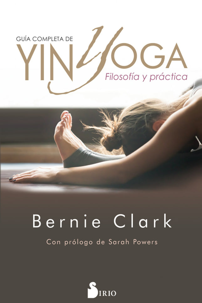 Libro Guía Completa De Yin Yoga: El Yin yoga forma parte de la tradición original del Hatha yoga. En su versión moderna, combina el yoga más ancestral con las prácticas daoístas chinas y la ciencia occidental, para mejorar nuestra salud a diversos niveles.