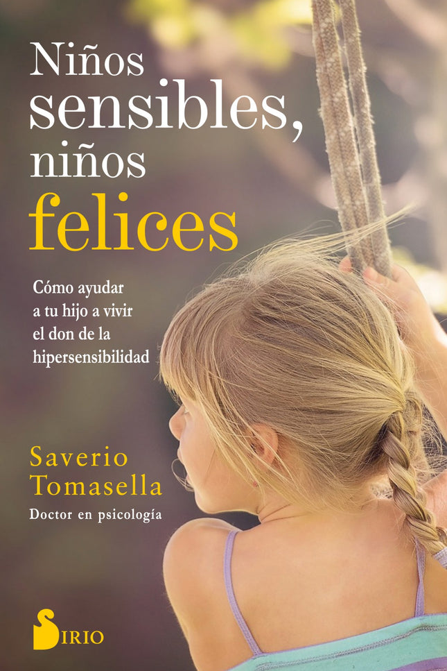 Libro Niños Sensibles, Niños Felices: Los niños y niñas altamente sensibles suelen ser atentos, empáticos, comprensivos, intuitivos y, a menudo, destacan por su asombrosa imaginación y creatividad;pero también se abruman con facilidad. Por eso es importante tomarnos el tiempo necesario para transmitirles la tranquilidad, el consuelo, el apoyo y aliento que precisan.