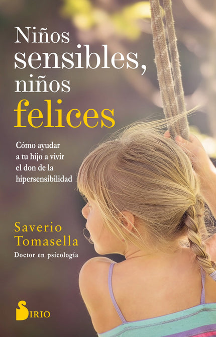 Libro Niños Sensibles, Niños Felices: Los niños y niñas altamente sensibles suelen ser atentos, empáticos, comprensivos, intuitivos y, a menudo, destacan por su asombrosa imaginación y creatividad;pero también se abruman con facilidad. Por eso es importante tomarnos el tiempo necesario para transmitirles la tranquilidad, el consuelo, el apoyo y aliento que precisan.