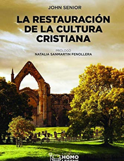 LA RESTAURACIÓN DE LA CULTURA CRISTIANA - John Senior - RUSTICA