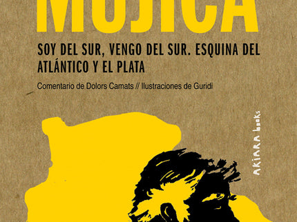 Libro José Mujica: Soy Del Sur, Vengo Del Sur. Esquina Del Atlántico Y El Plata: José Mujica, en aquel momento presidente de Uruguay, con su estilo llano, entrañable y contundente, se dirige a la Asamblea de Naciones Unidas para criticar el sinsentido de la economía contemporánea, las desigualdades del mundo y el consumismo que impera en nuestras vidas. Sus palabras son también un poderoso llamamiento a la coherencia y una invitación al gozo y a la libertad que nacen de una vida más sencilla.