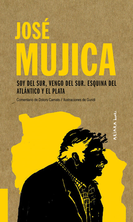 Libro José Mujica: Soy Del Sur, Vengo Del Sur. Esquina Del Atlántico Y El Plata: José Mujica, en aquel momento presidente de Uruguay, con su estilo llano, entrañable y contundente, se dirige a la Asamblea de Naciones Unidas para criticar el sinsentido de la economía contemporánea, las desigualdades del mundo y el consumismo que impera en nuestras vidas. Sus palabras son también un poderoso llamamiento a la coherencia y una invitación al gozo y a la libertad que nacen de una vida más sencilla.