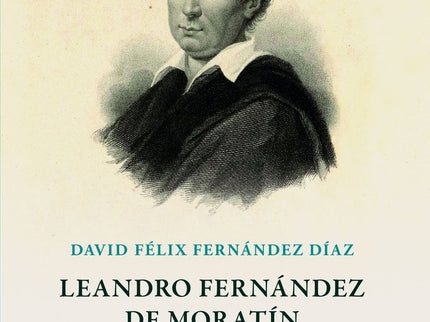 LEANDRO FERNANDEZ DE MORATIN. EL ILUSTRADO ERRANTE - David Félix Fernández Díaz - Tapa dura