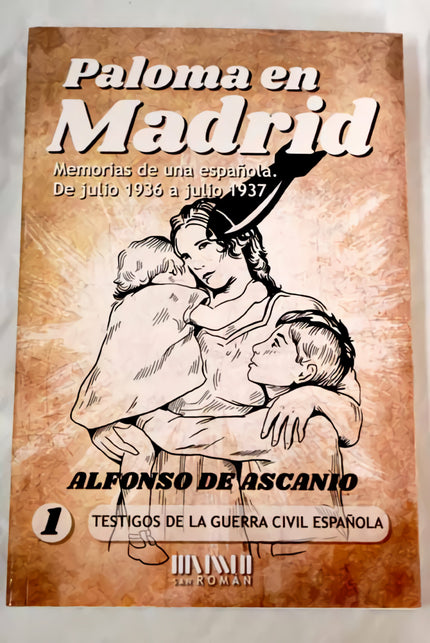 Paloma En Madrid: Memorias De Una Española, De Julio 1936 A Julio 1937