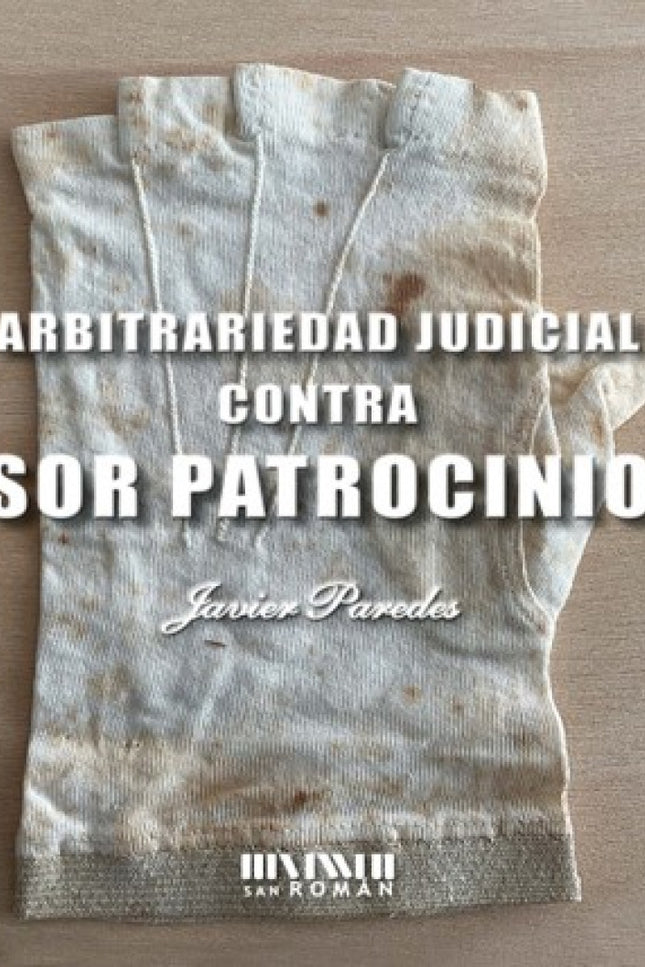 Arbitrariedad Judicial Contra Sor Patrocinio