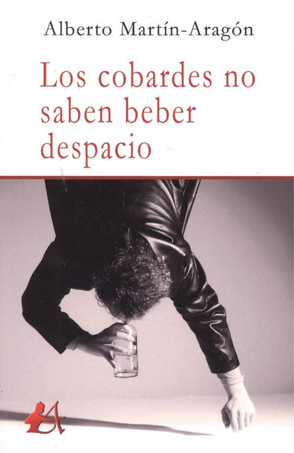 Portada del libro Los Cobardes No Saben Beber Despacio