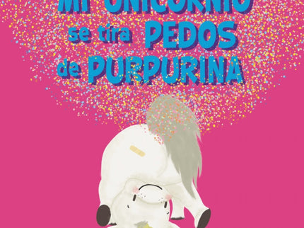 Libro Mi Unicornio Se Tira Pedos De Purpurina: 'Mi unicornio es un gamberrete de mucho cuidado, con su cuernecito brillante y su trasero descomunal. Pero a pesar de los pedos, los estornudos y los ronquidos, le quiero mucho y estamos muy unidos'.