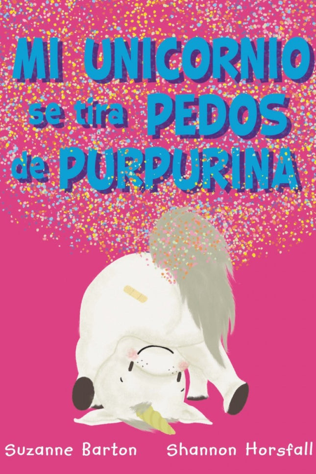 Libro Mi Unicornio Se Tira Pedos De Purpurina: 'Mi unicornio es un gamberrete de mucho cuidado, con su cuernecito brillante y su trasero descomunal. Pero a pesar de los pedos, los estornudos y los ronquidos, le quiero mucho y estamos muy unidos'.