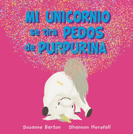 Libro Mi Unicornio Se Tira Pedos De Purpurina: 'Mi unicornio es un gamberrete de mucho cuidado, con su cuernecito brillante y su trasero descomunal. Pero a pesar de los pedos, los estornudos y los ronquidos, le quiero mucho y estamos muy unidos'.
