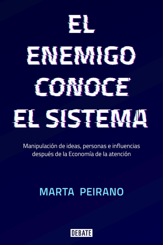 Libro El Enemigo Conoce Al Sistema: Todo lo que no quieres pero necesitas saber sobre el poder, la economía, la sociedad y las telecomunicaciones en la era de la información. La red no es libre, ni abierta ni democrática.