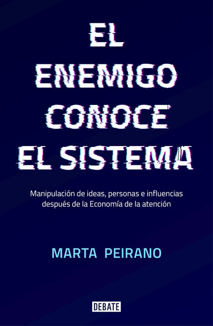 Libro El Enemigo Conoce Al Sistema: Todo lo que no quieres pero necesitas saber sobre el poder, la economía, la sociedad y las telecomunicaciones en la era de la información. La red no es libre, ni abierta ni democrática.