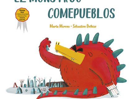 Libro El Monstruo Comepueblos: Cada día el monstruo Comepueblos baja de su escondite para zamparse todo lo que encuentra en su camino: casas, bicicletas, gatos y sillas terminan en su enorme estómago. El pueblo se siente agredido.