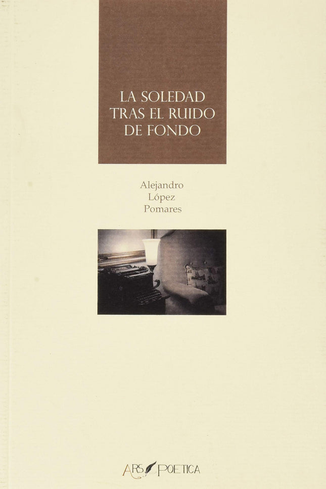 Portada del libro La Soledad Trás El Ruido De Fondo