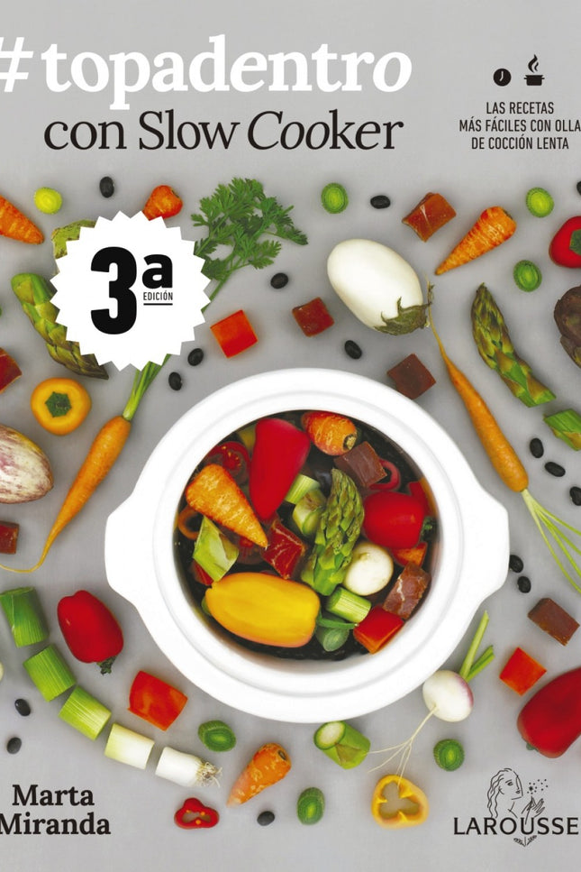 Libro #topadentro Con Slow Cooker: Después de la magnífica acogida de sus dos primeros libros, Slow cooker. Recetas para