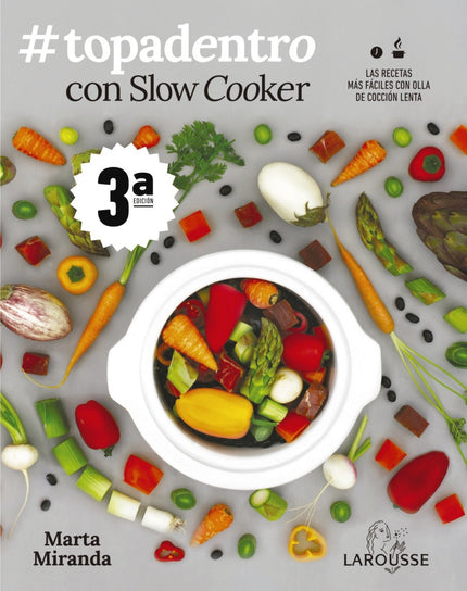 Libro #topadentro Con Slow Cooker: Después de la magnífica acogida de sus dos primeros libros, Slow cooker. Recetas para