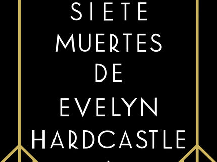 Libro Siete Muertes De Evelyn Hardcastle: Una extraordinaria mezcla de Agatha Christie, Atrapado en el tiempo, Origen y Black Mirror    Lo que comienza como una celebración termina en tragedia. Los Hardcastle han organizado una fiesta en Blackheath, su casa de campo, para anunciar el compromiso de su hija pequeña, Evelyn.