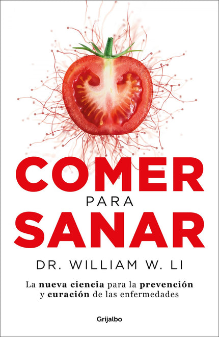 Libro Comer Para Sanar: ¿Tu dieta alimenta la enfermedad o te ayuda a vencerla? Olvida todo lo que crees saber sobre tu cuerpo y la comida, y descubre la nueva ciencia del bienestar con la que el cuerpo se cura a sí mismo.