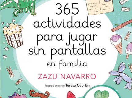 Libro 365 Actividades Para Jugar Sin Pantallas En Familia: 365 actividades para jugar sin pantallas en familia: ídivertirse sin tecnología es posible! Que la infancia pasa demasiado tiempo con las pantallas es cierto, y que existen muchas alternativas, también lo sabemos pero# ¿por dónde empezamos a buscar?