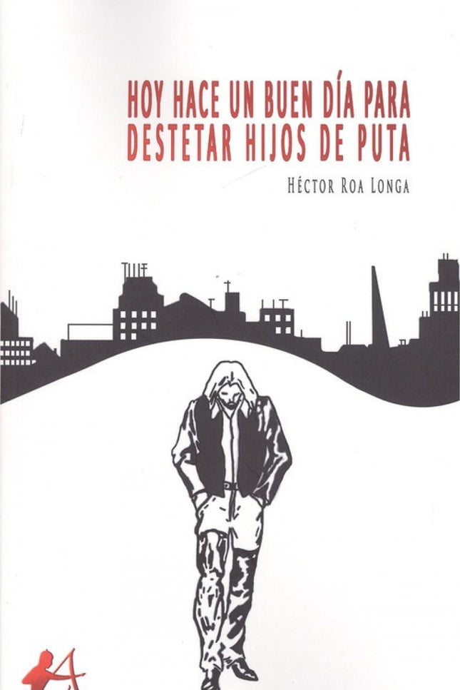 Portada del libro Hoy Hace Un Buen Día Para Destetar Hijos De Puta