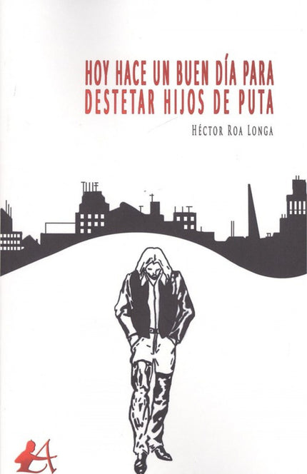 Portada del libro Hoy Hace Un Buen Día Para Destetar Hijos De Puta