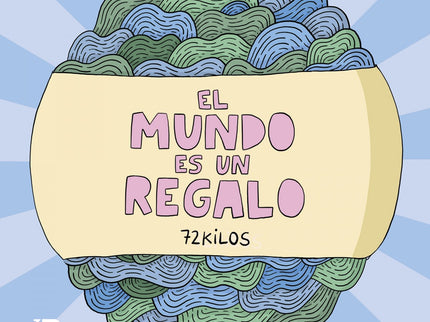 Libro El Mundo Es Un Regalo: El nuevo y esperado libro de 72 kilos con ilustraciones inéditas y con sus más aplaudidos trabajos visuales. Amor, confianza, temor..., son algunos de los temas habituales de 72 Kilos, uno de los dibujantes más populares de España.