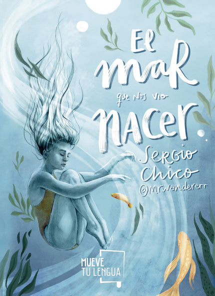 Libro El Mar Que Nos Vio Nacer: ¿Quién no se ha sentido en las nubes cuando cree haber encontrado el amor? ¿Quién no se ha chocado con la realidad cuando ha puesto los pies en la tierra?