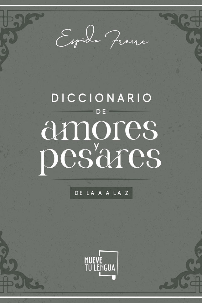 Diccionario De Amores Y Pesares De La A A La Z.