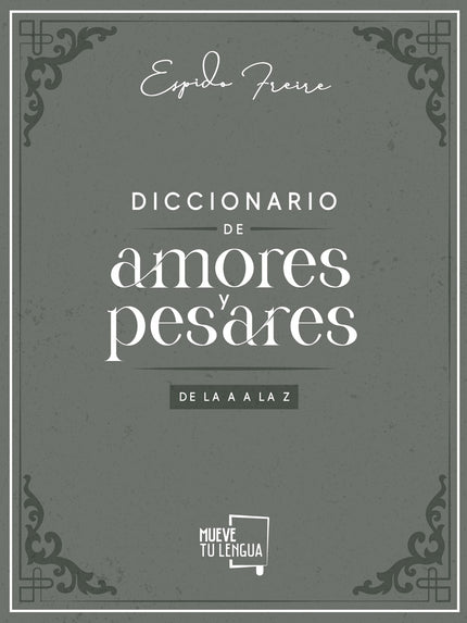 Diccionario De Amores Y Pesares De La A A La Z.