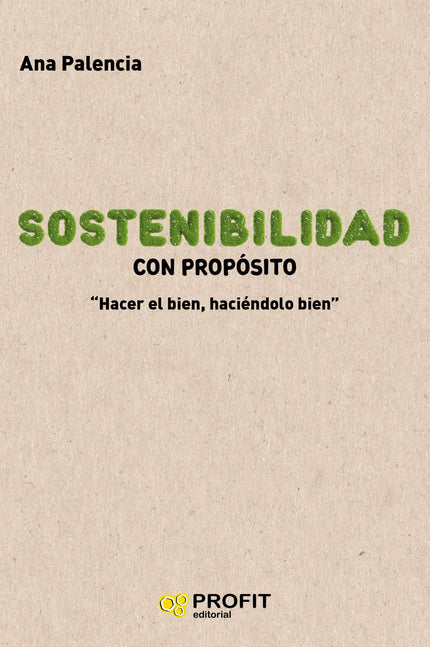Libro Sostenibilidad Con Propósito: La integración de los objetivos de sostenibilidad en las empresas ha transformado su gestión y el propósito se ha convertido en el faro que guía en relación con su aportación a la sociedad. Unilever tiene el propósito de promover un estilo de vida sostenible en nuestro día a día y tiene evidencias sólidas para decir que las marcas con propósito crecen, las personas con propósito prosperan y las compañías con propósito perduran.