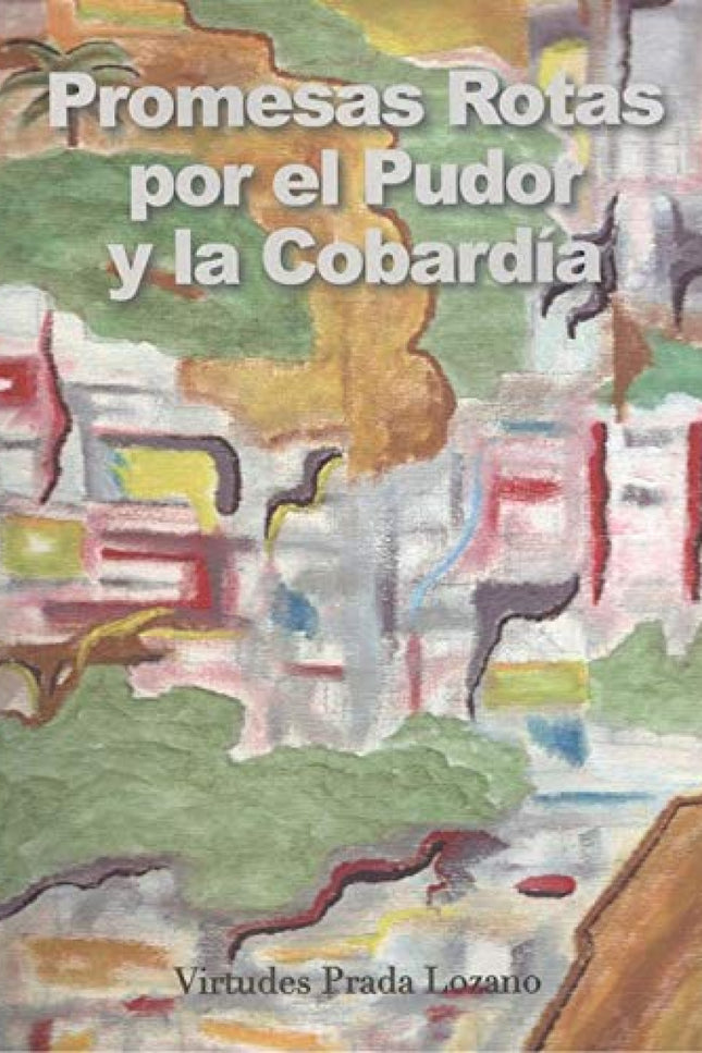 Portada del libro Promesas Rotas Por El Pudor Y La Cobardía