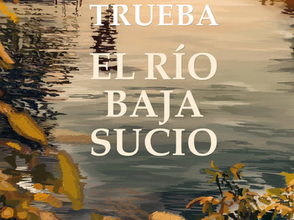Libro El Río Baja Sucio: DAVID TRUEBA INICIA UNA NUEVA AVENTURA NARRATIVA CON EL RÍO BAJA SUCIO    «Hay una época en la vida en la que termina de forjarse el carácter y se construyen los ideales que nos acompañarán para siempre». DAVID TRUEBA    Dos amigos, un río contaminado y unas vacaciones que cambiarán sus vidas para siempre.